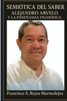 Semiótica del saber: Alejandro Arvelo como pensador del silencio. B0FVBK3GW1 Book Cover