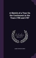 A Sketch of a Tour On the Continuent in the Years 1786 and 1787 1144709679 Book Cover