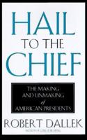 Hail to the Chief: The Making and Unmaking of American Presidents 078686205X Book Cover