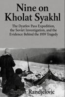 Nine on Kholat Syakhl: The Dyatlov Pass Expedition, the Soviet Investigation, and the Evidence Behind the 1959 Tragedy (The Unresolved Files) B0HDQ6T33W Book Cover