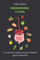 Prevenzione e cura: La nutrizione nelle principali malattie gastrointestinali B0C4MN1C2S Book Cover