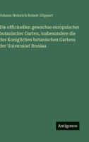 Die officinellen gewachse europaischer botanischer Garten, insbesondere die des Koniglichen botanischen Gartens der Universitat Breslau (German Edition) 3386179703 Book Cover