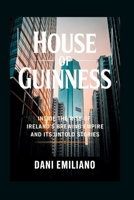House of Guinness: Inside the Rise of Ireland’s Brewing Empire and Its Untold Stories B0FSS4BZ92 Book Cover