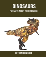 Dinosaurs: Fun Facts About the Dinosaurs 1703763068 Book Cover