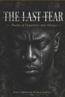 The Last Tear: Poem of Departure into Silence B0H7PNPJNY Book Cover