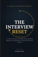 The Interview Reset: A Practical Guide to Getting Hired, Handling Rejection, and Building a Career That Moves Forward B0HHMFNQKN Book Cover