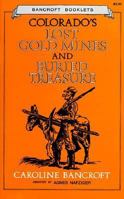 Colorado's Lost Gold Mines and Buried Treasure (Bancroft Booklets) 0933472161 Book Cover