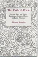 The Critical Poem: Borges, Paz, and Other Language-Centered Poets in Latin America 0838753191 Book Cover