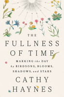 The Fullness of Time: Marking the Day by Birdsong, Blooms, Shadows and Stars 0593715454 Book Cover