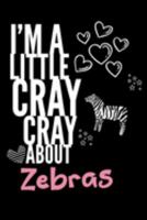 I'm a Little Cray Cray About Zebras: Funny Novelty Notebook Cute Zebras Gifts for Girls & Women: Small Blank Lined Journal for Writing 1691442259 Book Cover