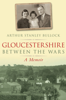Gloucestershire Between the Wars: A Memoir 0752447939 Book Cover