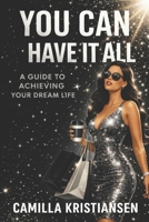You can have it all!: Get motivated to live life on your own terms 1720254028 Book Cover