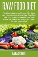 Raw Food Diet: The Most Effective and Proven Diet Guide and Cookbook to a Health 1535123605 Book Cover