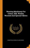 Weaving Machinery for Cotton, Silk, Woolen, Worsted and Special Fabrics 0353428876 Book Cover