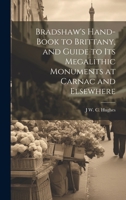 Bradshaw's Hand-Book to Brittany, and Guide to Its Megalithic Monuments at Carnac and Elsewhere 1021239585 Book Cover