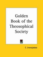 The Golden Book of the Theosophical Society 0766148041 Book Cover