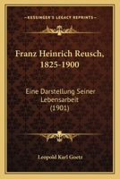Franz Heinrich Reusch, 1825-1900: Eine Darstellung Seiner Lebensarbeit (1901) 1144481252 Book Cover