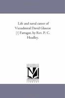 Life and naval career of Viceadmiral David Glascoe [!] Farragut, by Rev. P. C. Headley. 142553693X Book Cover