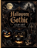 Halloween Gothic Clip Art Cut Out Book: Create, Cut, and Bring the Magic to Life! B0H9ZDT5SM Book Cover