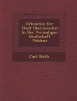 Urkunden Der Stadt Obermoschel in Der Vormaligen Grafschaft Veldenz 128688831X Book Cover