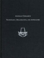 Andean Ceramics: Technology, Organization, and Approaches 1931707340 Book Cover