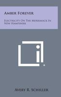 Amber Forever: Electricity on the Merrimack in New Hampshire 1258562839 Book Cover