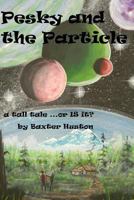 Pesky and the Particle 1692096184 Book Cover