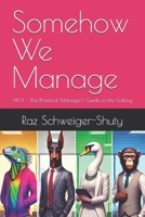 Somehow We Manage: AKA - The Practical Manager’s Guide to the Galaxy B0DWGFNG9Z Book Cover