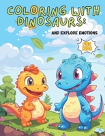 Coloring with Dinosaurs: and Explore emotions. (Learning with Dinosaurs) B0CR5YFFY6 Book Cover