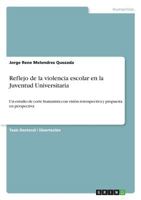 Reflejo de la violencia escolar en la Juventud Universitaria: Un estudio de corte humanista con visión retrospectiva y propuesta en perspectiva 3668604673 Book Cover