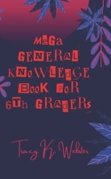 MEGA General Knowledge Book: For 6th Graders B0CRR2CZH4 Book Cover