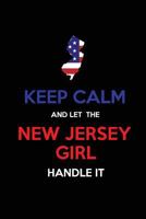 Keep Calm and Let the New Jersey Girl Handle It: Blank Lined proud American state Journal 6x9 110 pages as Gifts For ... ,Managers,Coworkers,Bosses,Nurses,Secretaries 1727312872 Book Cover