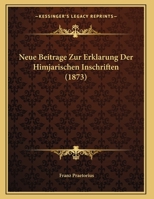 Neue Beitrage Zur Erklarung Der Himjarischen Inschriften (1873) 1167359895 Book Cover