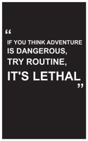 Travel Journal: if you think adventure is dangerous, try routine, it's lethal, adventure journal for travelers with black cover and beautiful quote: Travel quotes to motivational quotes, matte cover,5 1654563366 Book Cover