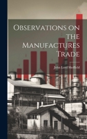 Observations on the Manufactures Trade 1022183648 Book Cover