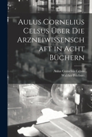 Aulus Cornelius Celsus Über Die Arzneiwissenschaft in Acht Büchern 1017691886 Book Cover