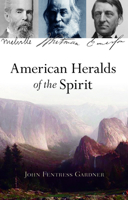 American Heralds of the Spirit: Melville - Whitman - Emerson 1584209070 Book Cover