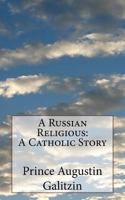 A Russian Religious: A Catholic Story 1542501121 Book Cover
