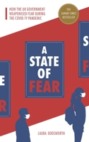 A State of Fear: How the UK government weaponised fear during the Covid-19 pandemic 1780667205 Book Cover