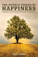 The Humble Seeker of Happiness: Lessons in Joy from the Book of Mormon B0CP3MR166 Book Cover