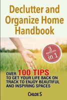 Declutter and Organize Home Handbook: Over 100 Tips to Get Your Life Back on Track to Enjoy Beautiful and Inspiring Spaces 1724047272 Book Cover