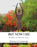 But Now I See: Rhymes and Reflections 1975849299 Book Cover