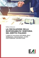 LA CIRCOLAZIONE DELLA RESPONSABILITA’ DEBITORIA NEL DIRITTO ITALIANO: I negozi di assunzione del debito altrui: delegazione, espromissione, accollo CON FORMULE CONTRATTUALI 6200840261 Book Cover