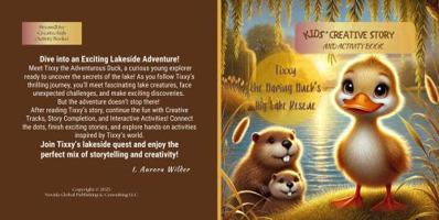 Tixxy The Daring Duck's Big Lake Rescue: Kids' Creative Story and Activity Book (Dream2Live Creative Kids) 1964599504 Book Cover