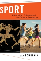 Sport: A Biological, Philosophical, and Cultural Perspective 0231176767 Book Cover