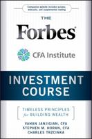 The Forbes / Cfa Institute Investment Course: Timeless Principles for Building Wealth 0470919655 Book Cover