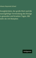 Honigbüchlein: der große Wert und die mannigfaltige Verwendung des Honigs in gesunden und kranken Tagen. Mit mehr als 100 Rezepten (German Edition) 3563883475 Book Cover
