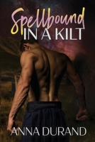 Spellbound in a Kilt 1949406717 Book Cover