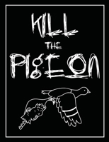 Kill the Pigeon B0D8V9G7LV Book Cover