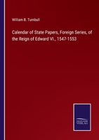 Calendar of State Papers, Foreign Series, of the Reign of Edward VI., 1547-1553 3375054661 Book Cover